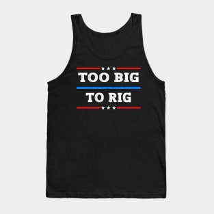 Too Big To Rig 2024 Elections Tank Top